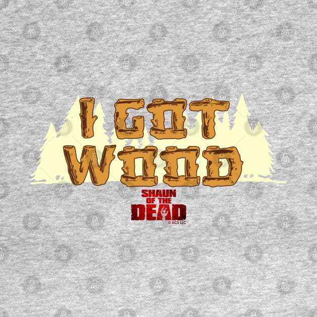 SHAUN OF THE DEAD - I GOT WOOD by kooldsignsflix@gmail.com